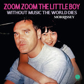 the album cover for Morrissey - Zoom Zoom The Little Boy / Without Music The World
