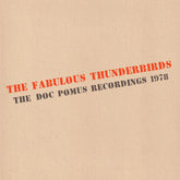 the album cover for Fabulous Thunderbirds - Doc Pomus Recordings 1978
