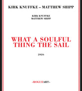 the album cover for Kirk Knuffke  / Shipp,Matthew - What A Soulful Thing The Sail