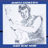the album cover for James G Creighton - Make Some Noise