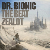 the album cover for Doctor Bionic - Beat Zealot [Clear Vinyl] (Wht)