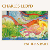 the album cover for Charles Lloyd - Pathless Path