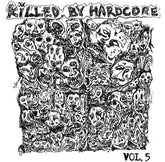 the album cover for Various Artists - Killed by Hardcore Volume 5