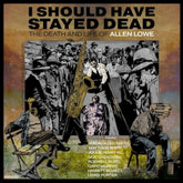 the album cover for Allen Lowe - I Should Have Stayed Dead: Death & Life Of Allen