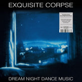 the album cover for Exquisite Corpse - Dream Night Dance Music