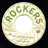 Hugh Mundell - Don't Stay Away Too Long/ Rockers All Star Version 7"
