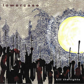 Lowercase - Kill the Lights LP