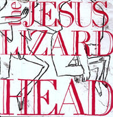 The Jesus Lizard - Head LP (Remastered, Reissue, Gatefold, Bonus Tracks)