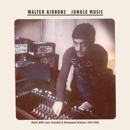 Walter Gibbons - Jungle Music: Mixed With Love (Essential & Unreleased Remixes 1976-1986) 2LP