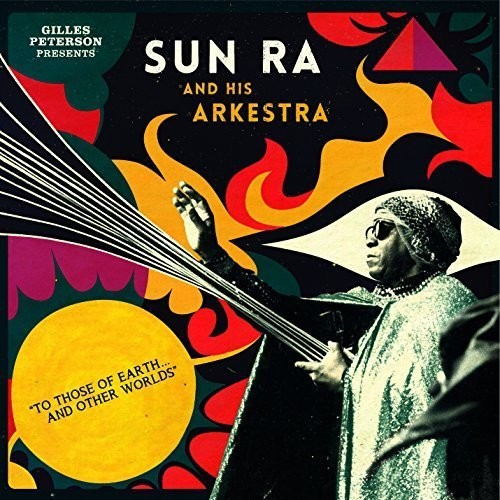 Gilles Peterson Presents Sun Ra & His Arkestra - To Those Of Earth...And Other Worlds 2LP (Bonus CDs, Compilation, 180g)