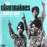 Charmaines - I Idolize You! Fraternity Recordings 1960-1964 LP