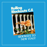 Rolling Blackouts C.F. - Sideways To New Italy LP