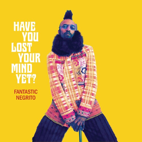 Fantastic Negrito - Have You Lost Your Mind Yet LP