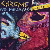 Chrome - No Humans Allowed LP