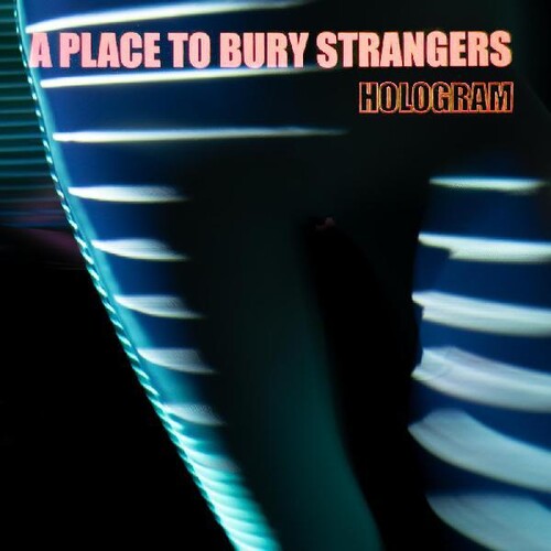 Place To Bury Strangers - Hologram LP (Limited Edition Orange Vinyl, Digital Download Card)