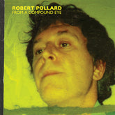 Robert Pollard - From A Compound Eye 2LP