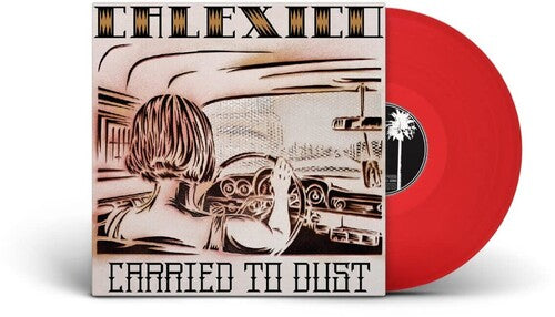 Calexico - Carried To Dust LP (Transparent Red Vinyl)