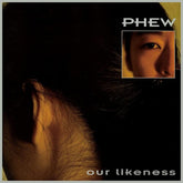 Phew - Our Likeness LP (Clear Vinyl)