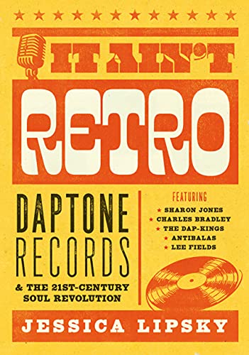 It Ain't Retro: Daptone Records & The 21st-Century Soul Revolution - Book (Jessica Lipsky)