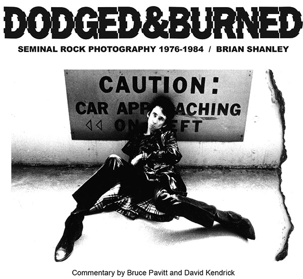Dodged & Burned: Seminal Rock Photography 1976-84 - Book (Brian Shanley)