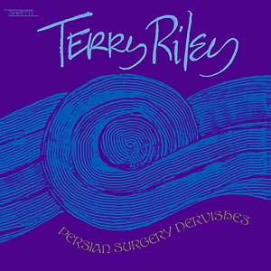 Terry Riley - Persian Surgery Dervishes 2LP (Reissue, Remastered, Gatefold)