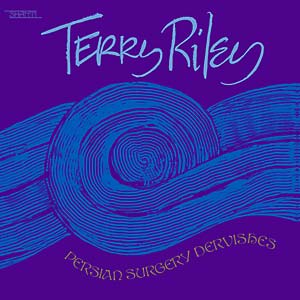 Terry Riley - Persian Surgery Dervishes 2LP (Reissue, Remastered, Gatefold)