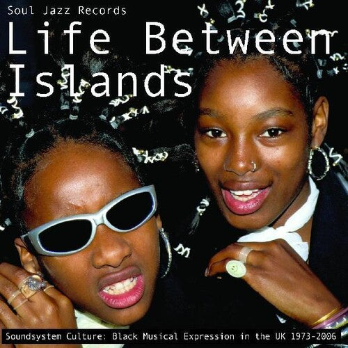 V/A - Life Between Islands - Soundsystem Culture: Black Musical Expression in the UK 1973-2006 3LP