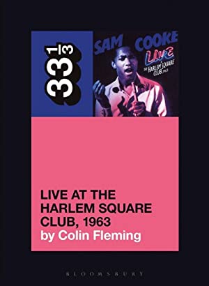 33 1/3 Book - Sam Cooke - Live at the Harlem Square Club, 1963