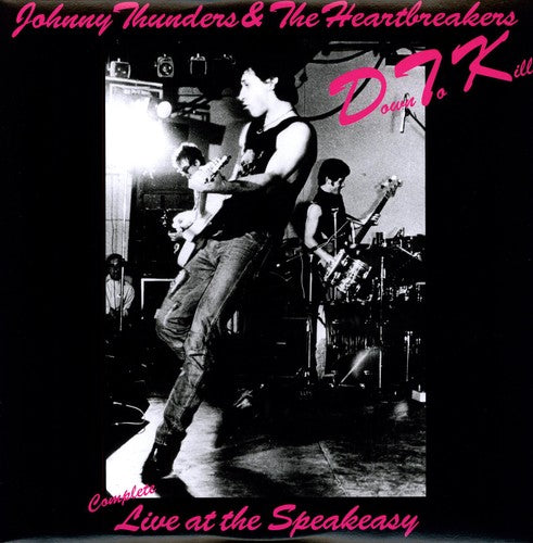 Johnny Thunders & The Heartbreakers – Down To Kill: Complete Live At The Speakeasy LP